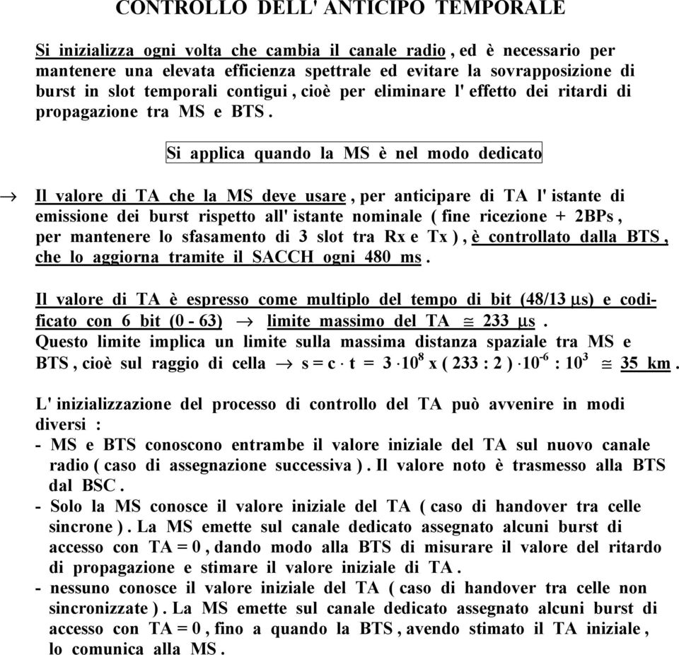 Si applica quando la MS è nel modo dedicato Il valore di TA che la MS deve usare, per anticipare di TA l' istante di emissione dei burst rispetto all' istante nominale ( fine ricezione + 2BPs, per