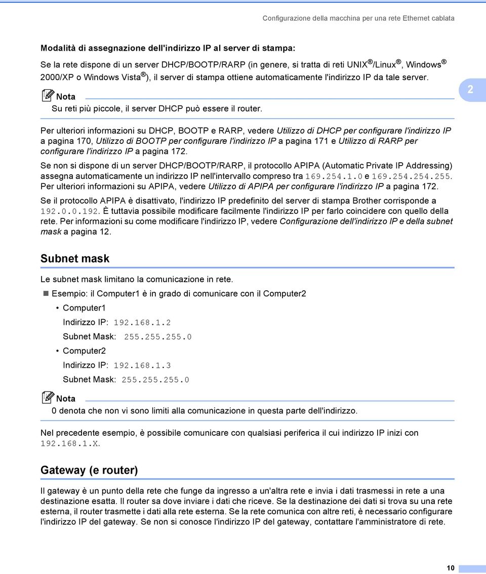 2 Per ulteriori informazioni su DHCP, BOOTP e RARP, vedere Utilizzo di DHCP per configurare l'indirizzo IP a pagina 170, Utilizzo di BOOTP per configurare l'indirizzo IP a pagina 171 e Utilizzo di