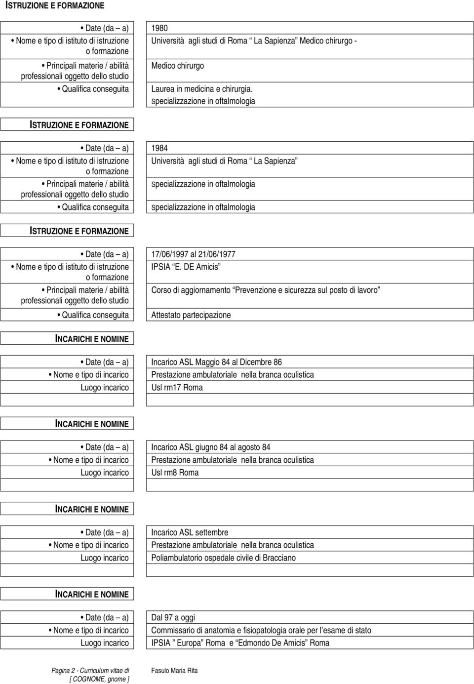 oftalmologia 17/06/1997 al 21/06/1977 Nome e tipo di istituto di istruzione IPSIA E.