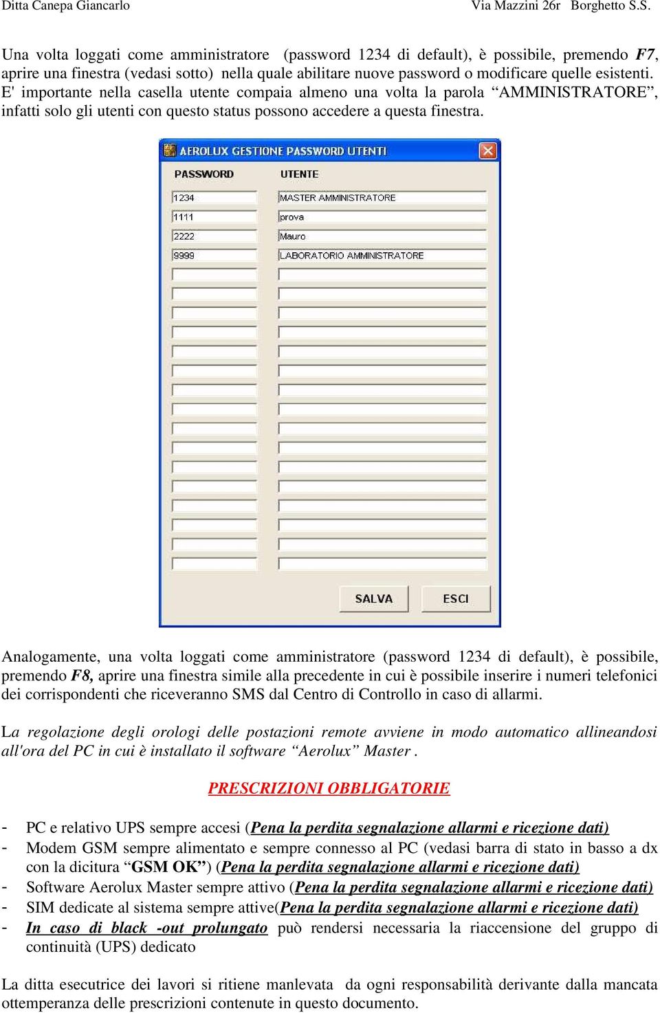 Analogamente, una volta loggati come amministratore (password 1234 di default), è possibile, premendo F8, aprire una finestra simile alla precedente in cui è possibile inserire i numeri telefonici