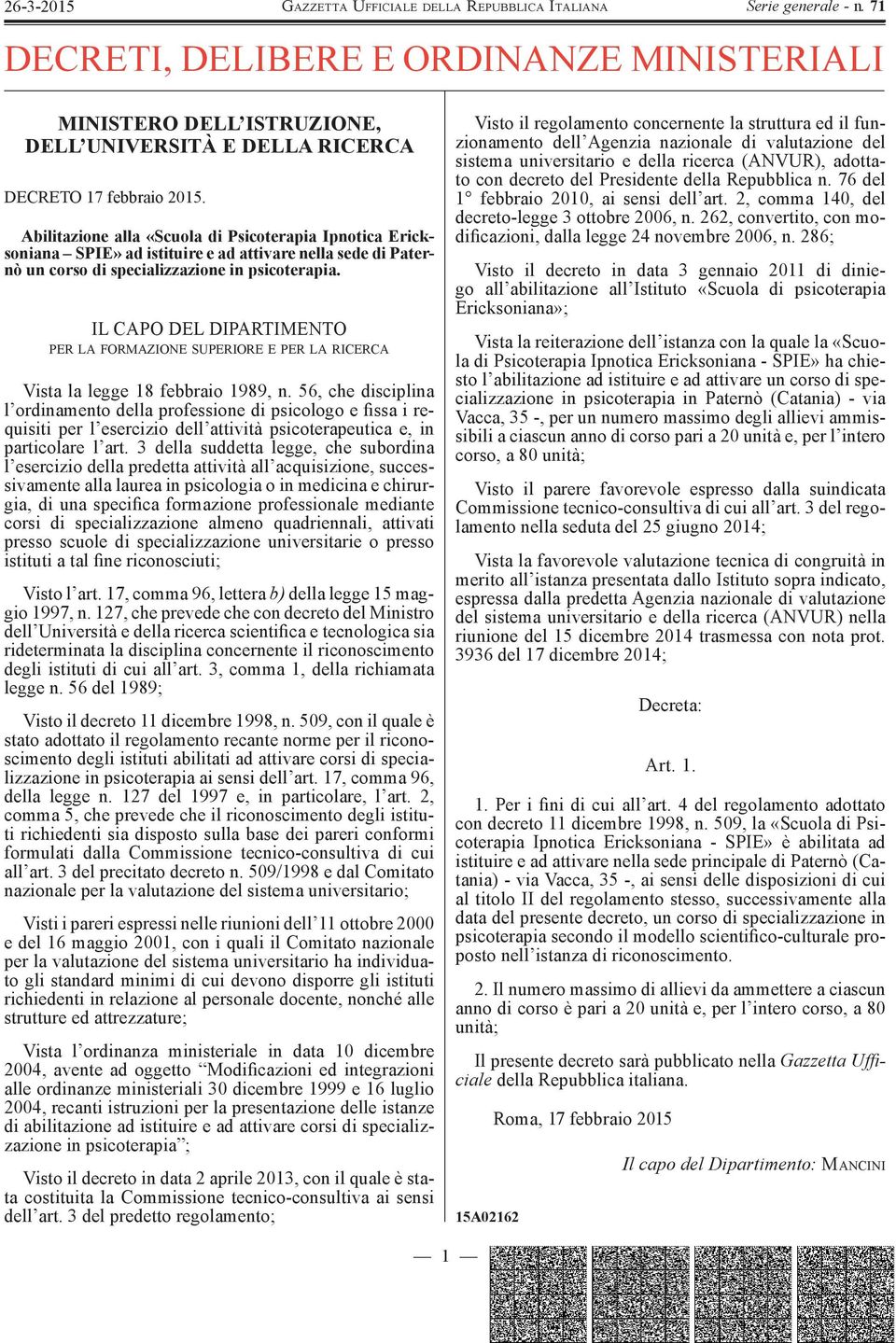 IL CAPO DEL DIPARTIMENTO PER LA FORMAZIONE SUPERIORE E PER LA RICERCA Vista la legge 18 febbraio 1989, n.