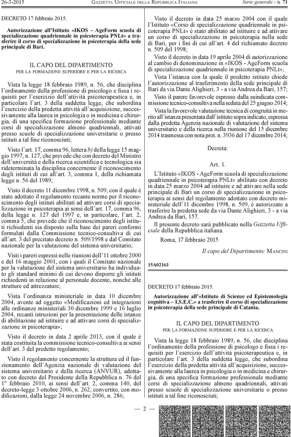 IL CAPO DEL DIPARTIMENTO PER LA FORMAZIONE SUPERIORE E PER LA RICERCA Vista la legge 18 febbraio 1989, n.