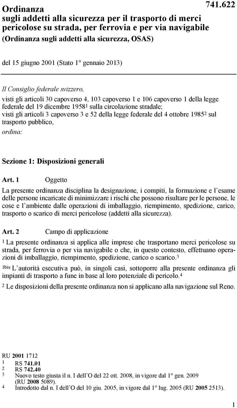 articoli 3 capoverso 3 e 52 della legge federale del 4 ottobre 1985 2 sul trasporto pubblico, ordina: Sezione 1: Disposizioni generali Art.