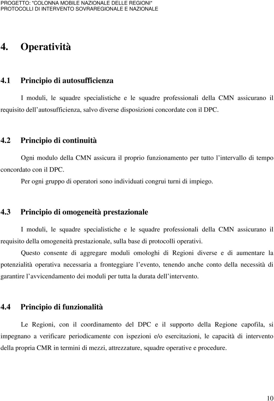 4.2 Principio di continuità Ogni modulo della CMN assicura il proprio funzionamento per tutto l intervallo di tempo concordato con il DPC.