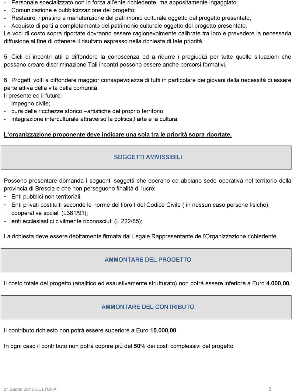 ragionevolmente calibrate tra loro e prevedere la necessaria diffusione al fine di ottenere il risultato espresso nella richiesta di tale priorità. 5.