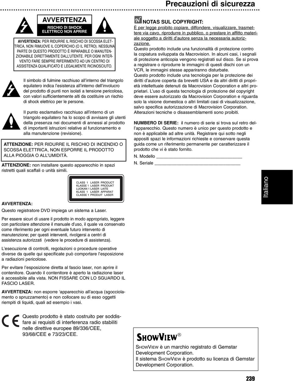 PER OGNI INTER- VENTO FARE SEMPRE RIFERIMENTO AD UN CENTRO DI ASSISTENZA QUALIFICATO E LEGALMENTE RICINOSCIUTO.