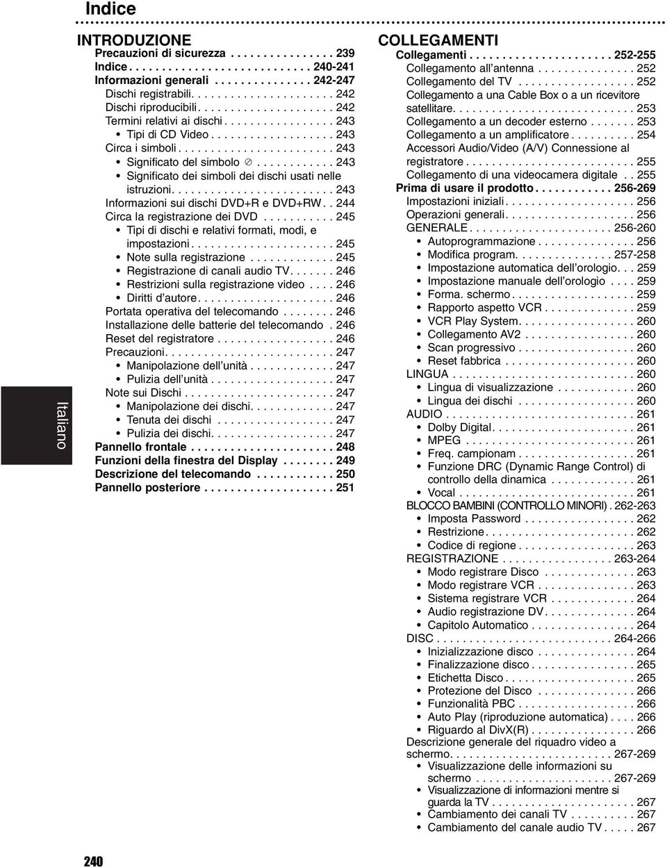 ........... Significato dei simboli dei dischi usati nelle istruzioni......................... Informazioni sui dischi DVD+R e DVD+RW.. Circa la registrazione dei DVD.