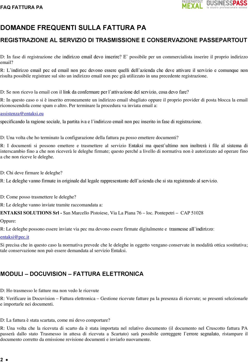 R: L indirizzo email pec ed email non pec devono essere quelli dell azienda che deve attivare il servizio e comunque non risulta possibile registrare sul sito un indirizzo email non pec già