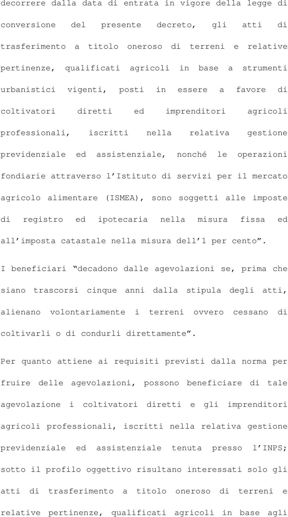 operazioni fondiarie attraverso l Istituto di servizi per il mercato agricolo alimentare (ISMEA), sono soggetti alle imposte di registro ed ipotecaria nella misura fissa ed all imposta catastale