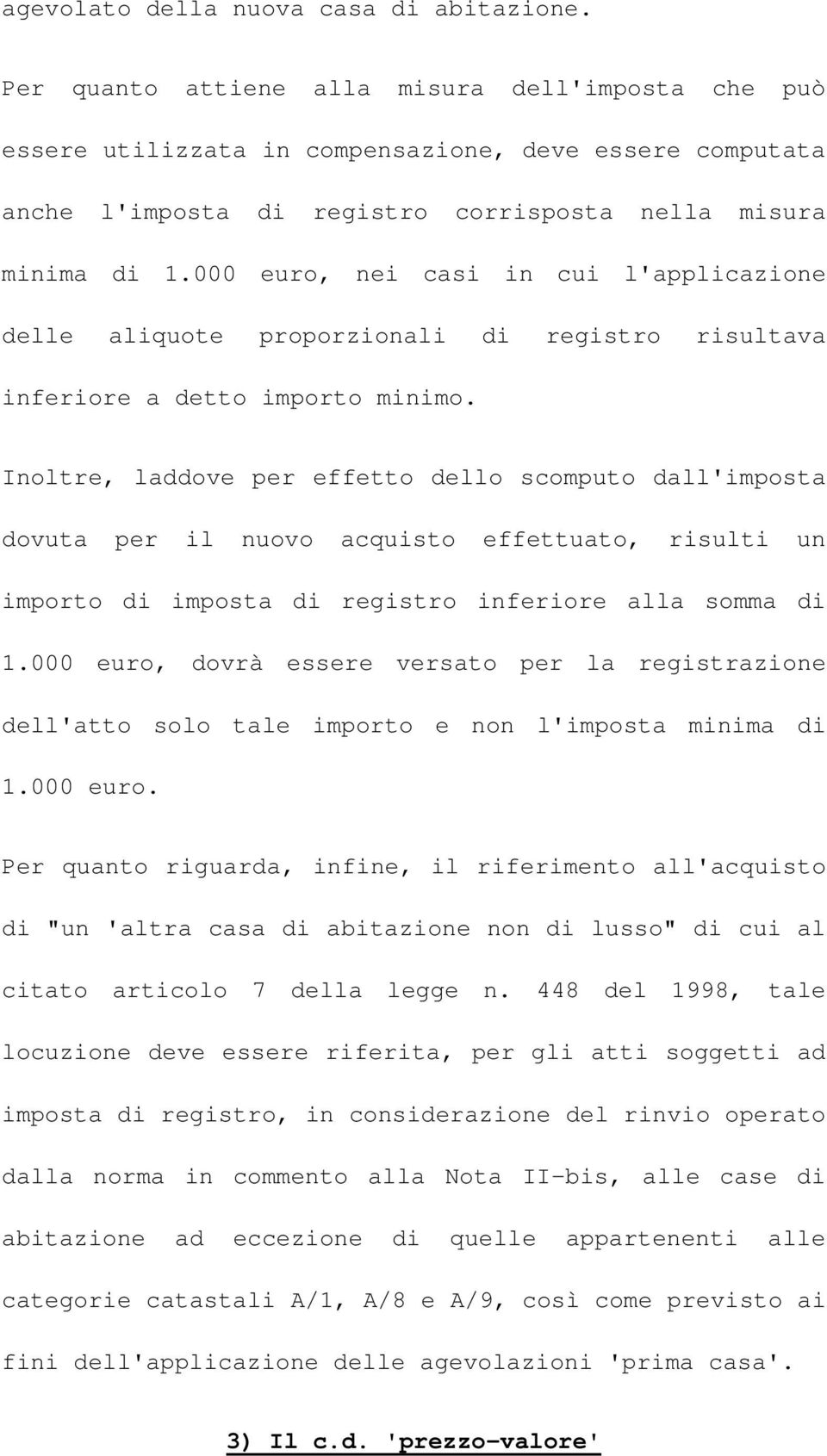 000 euro, nei casi in cui l'applicazione delle aliquote proporzionali di registro risultava inferiore a detto importo minimo.