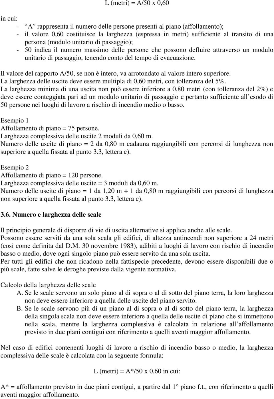 Il valore del rapporto A/50, se non è intero, va arrotondato al valore intero superiore. La larghezza delle uscite deve essere multipla di 0,60 metri, con tolleranza dei 5%.