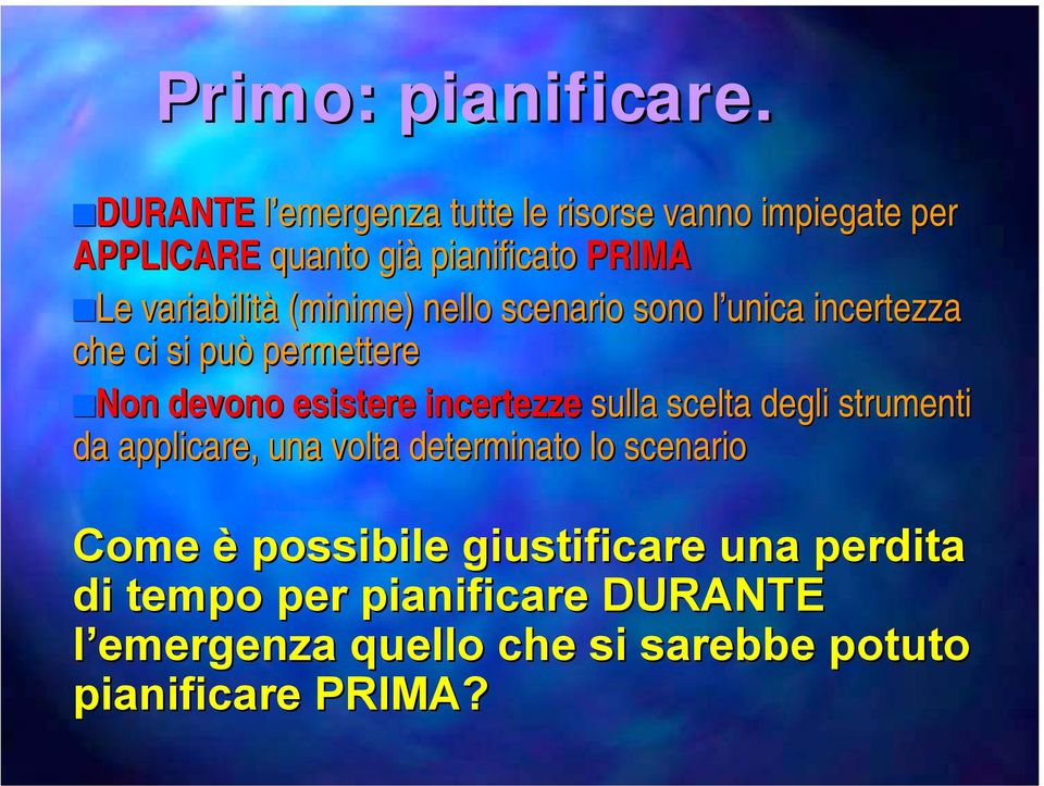 Le Le variabilità (minime) nello scenario sono l unica incertezza che ci si può permettere!