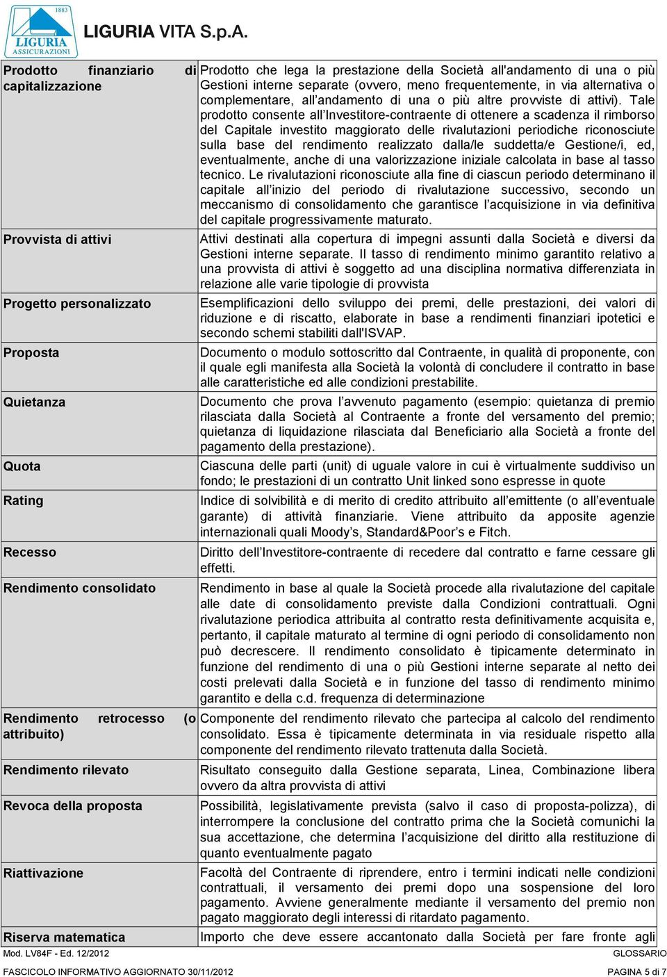 via alternativa o complementare, all andamento di una o più altre provviste di attivi).