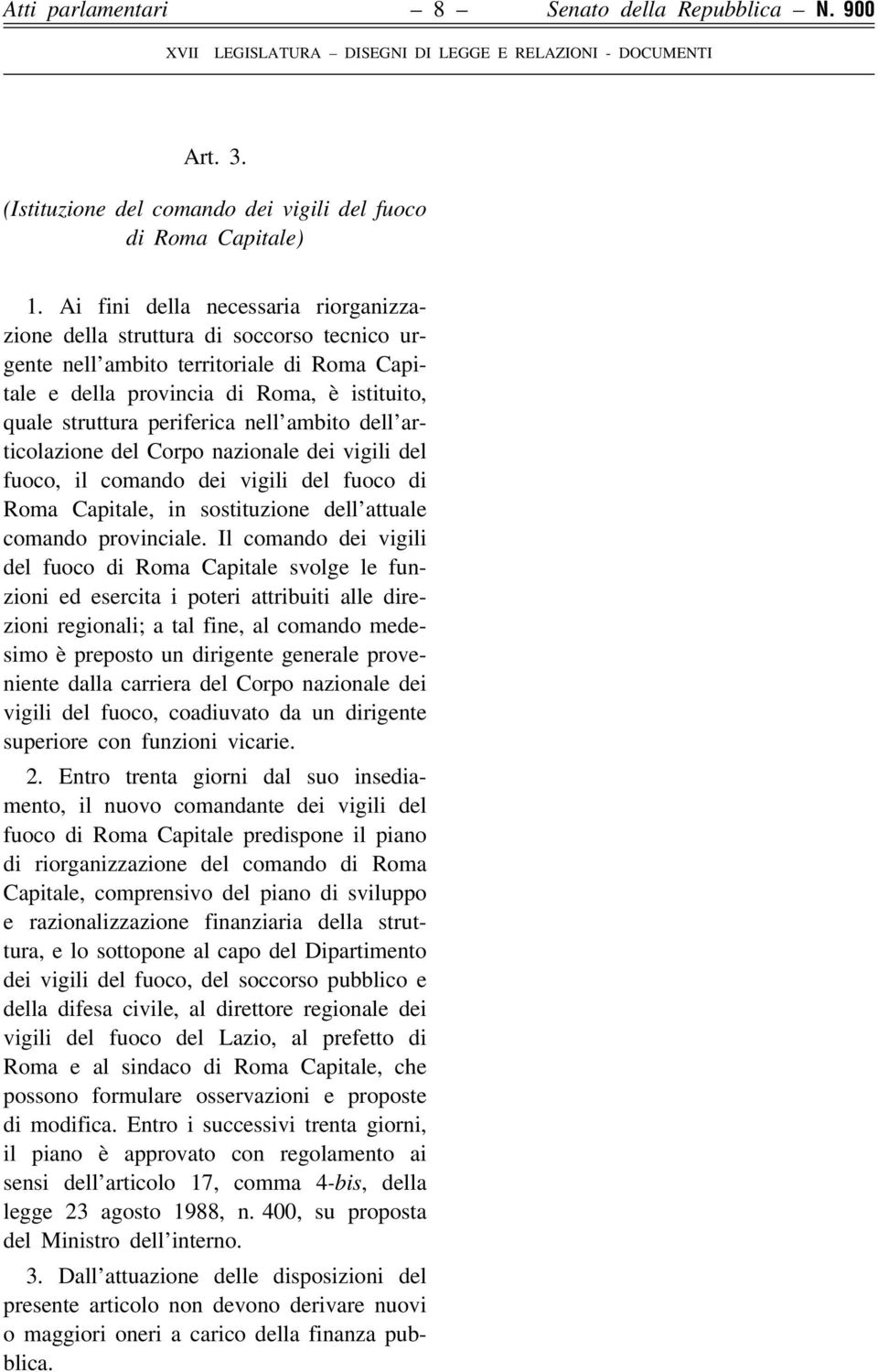 ambito dell articolazione del Corpo nazionale dei vigili del fuoco, il comando dei vigili del fuoco di Roma Capitale, in sostituzione dell attuale comando provinciale.