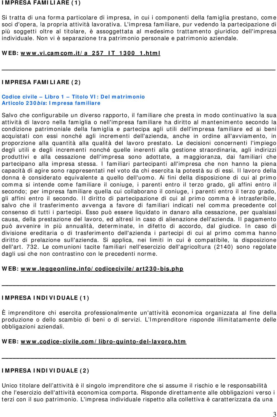 Non vi è separazione tra patrimonio personale e patrimonio aziendale. WEB: www.vi.camcom.it/a_257_it_1300_1.