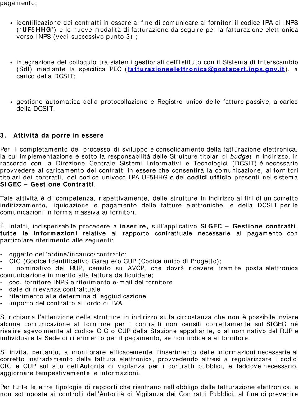 (fatturazioneelettronica@postacert.inps.gov.it), a carico della DCSIT; gestione automatica della protocollazione e Registro unico delle fatture passive, a carico della DCSIT. 3.