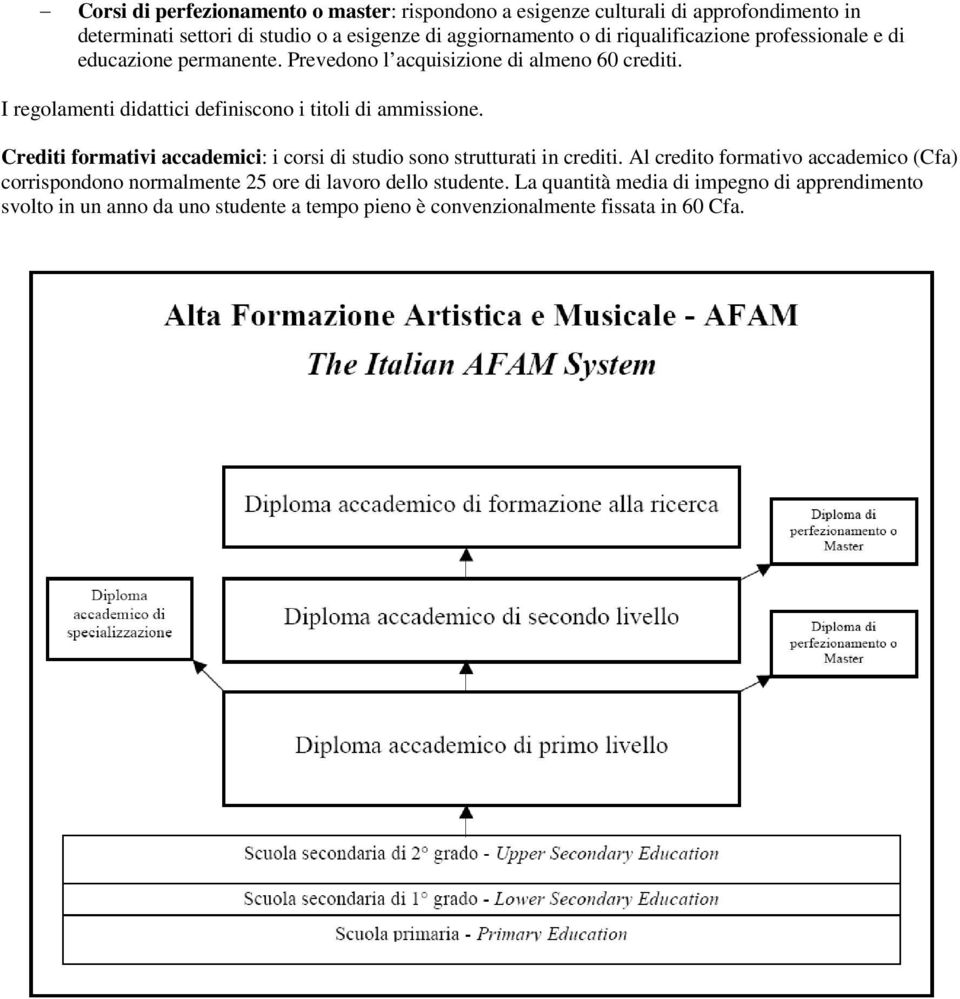 I regolamenti didattici definiscono i titoli di ammissione. Crediti formativi accademici: i corsi di studio sono strutturati in crediti.