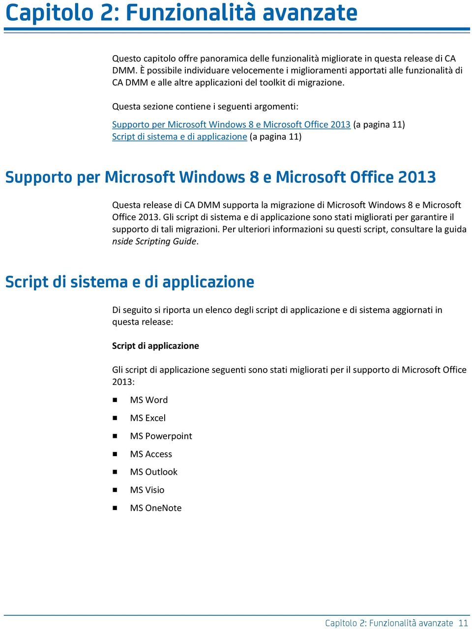 Questa sezione contiene i seguenti argomenti: Supporto per Microsoft Windows 8 e Microsoft Office 2013 (a pagina 11) Script di sistema e di applicazione (a pagina 11) Supporto per Microsoft Windows 8