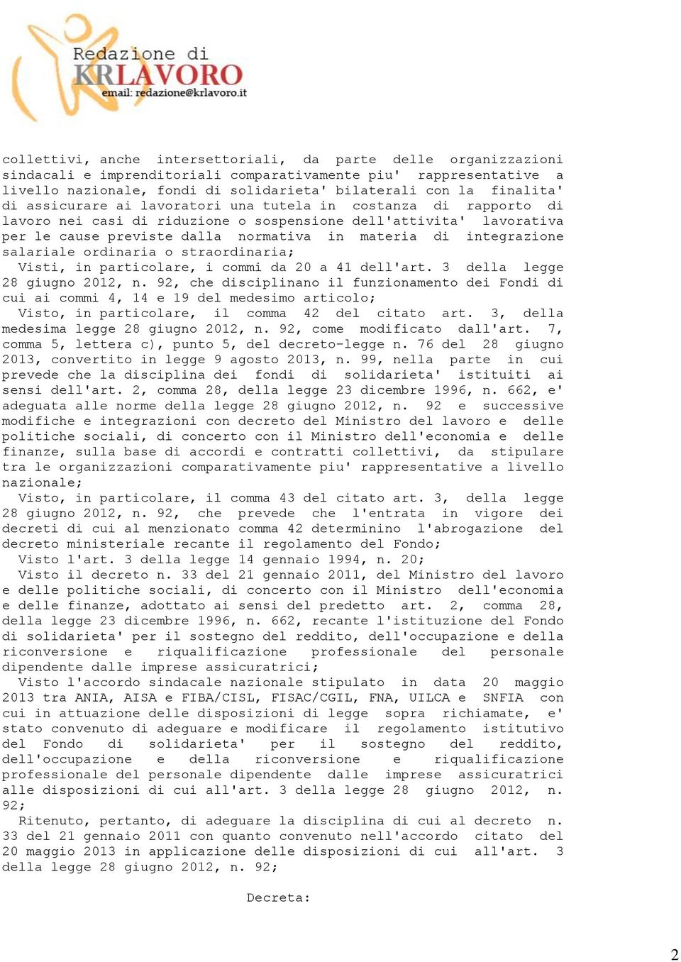 integrazione salariale ordinaria o straordinaria; Visti, in particolare, i commi da 20 a 41 dell'art. 3 della legge 28 giugno 2012, n.