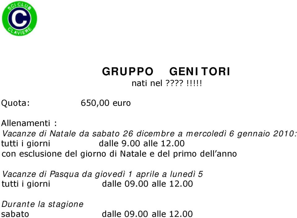 6 gennaio 2010: tutti i giorni dalle 9.00 alle 12.