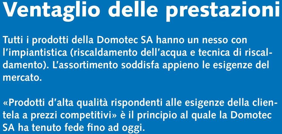 L assortimento soddisfa appieno le esigenze del mercato.