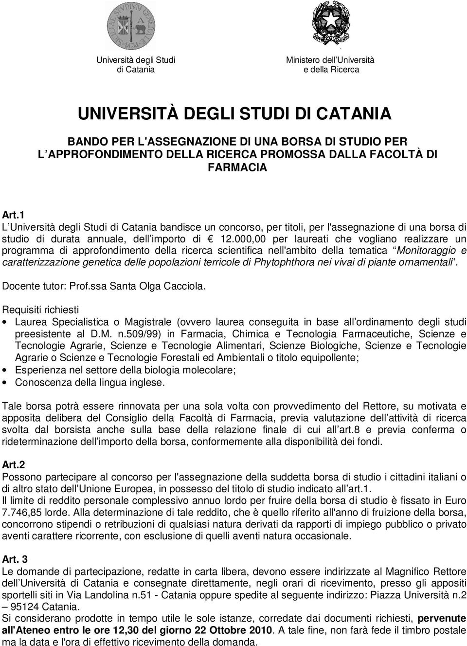 000,00 per laureati che vogliano realizzare un programma di approfondimento della ricerca scientifica nell'ambito della tematica Monitoraggio e caratterizzazione genetica delle popolazioni terricole