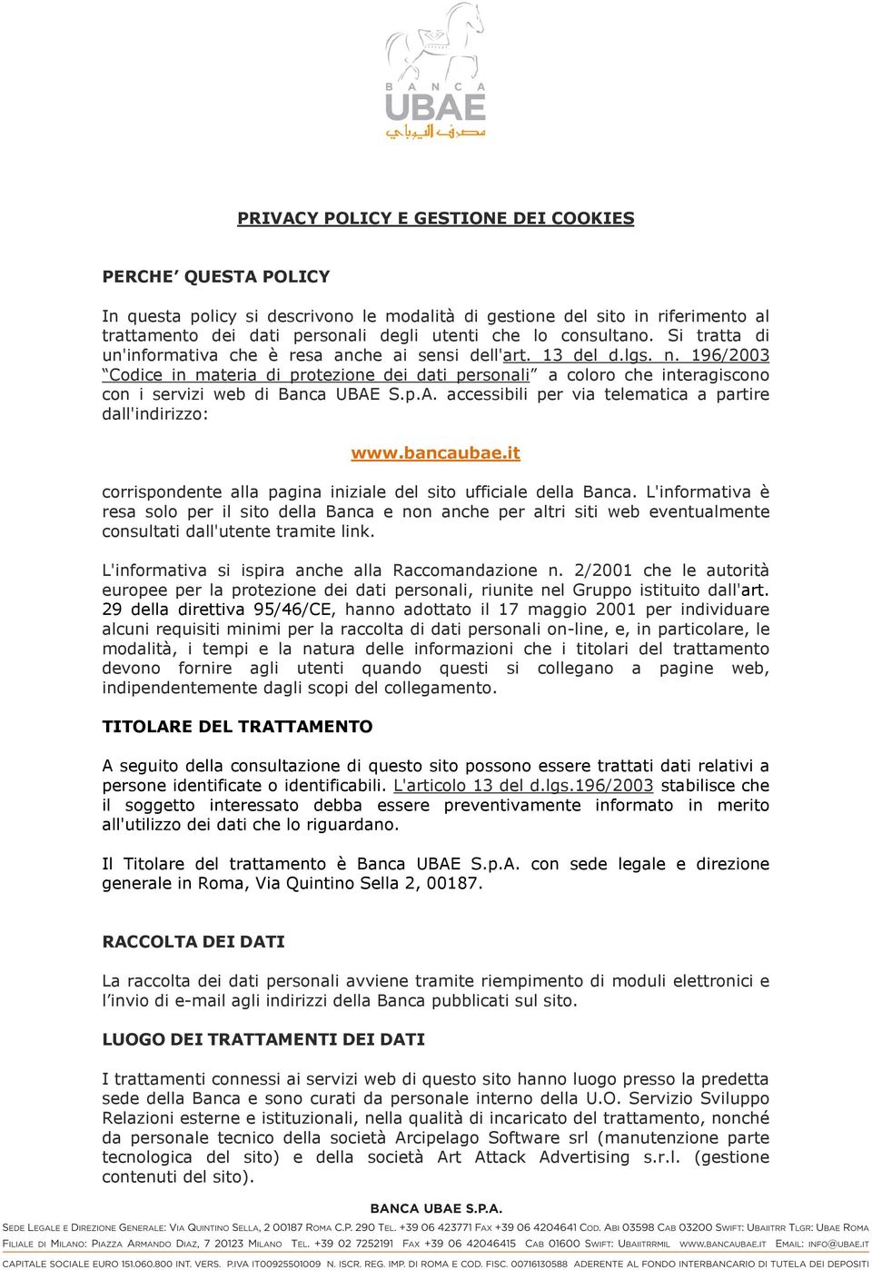 196/2003 Codice in materia di protezione dei dati personali a coloro che interagiscono con i servizi web di Banca UBAE S.p.A. accessibili per via telematica a partire dall'indirizzo: www.