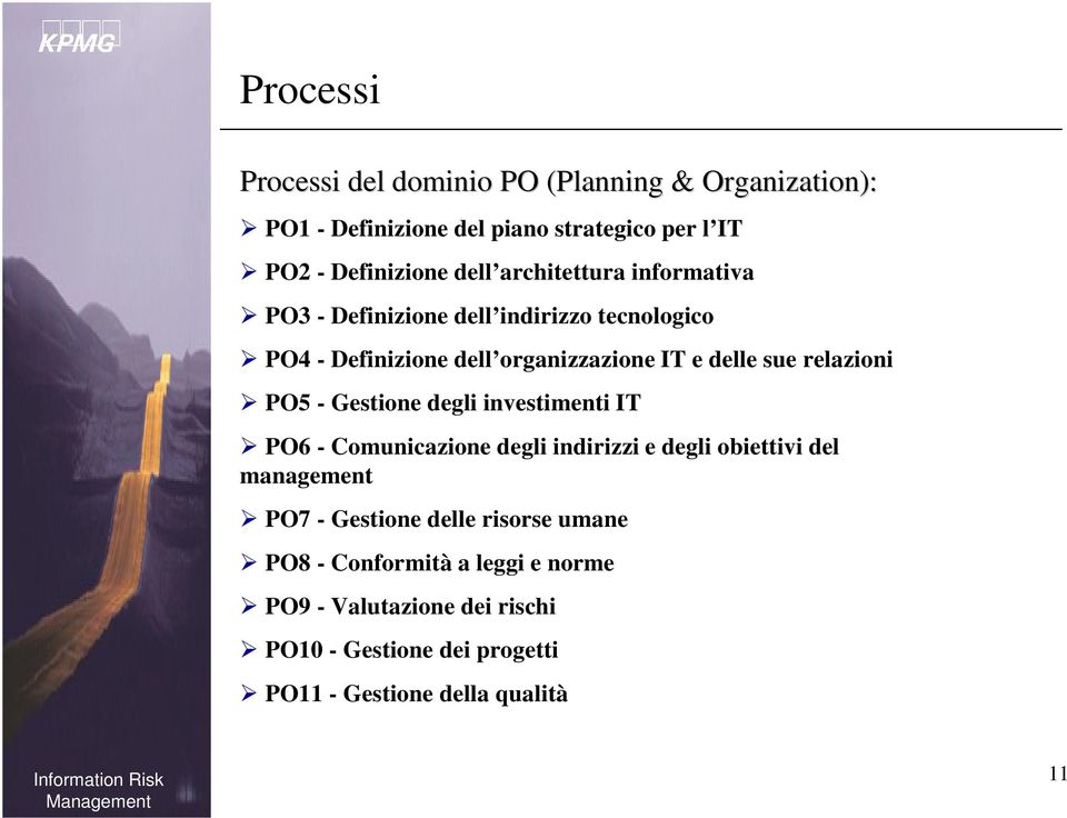 relazioni PO5 - Gestione degli investimenti IT PO6 - Comunicazione degli indirizzi e degli obiettivi del management PO7 - Gestione