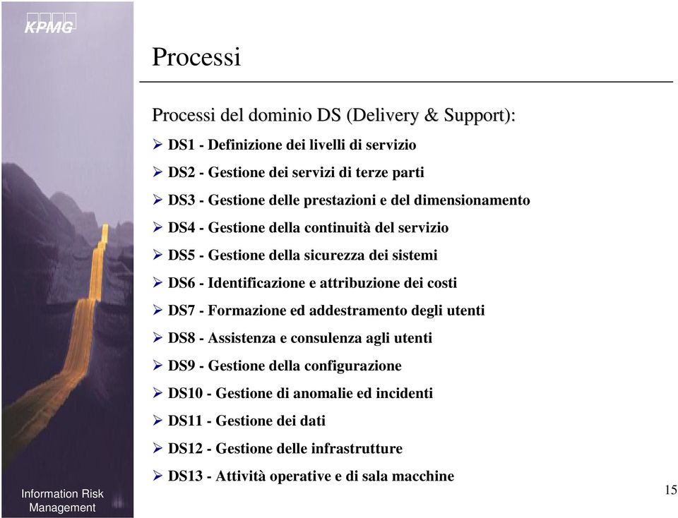 Identificazione e attribuzione dei costi DS7 - Formazione ed addestramento degli utenti DS8 - Assistenza e consulenza agli utenti DS9 - Gestione della