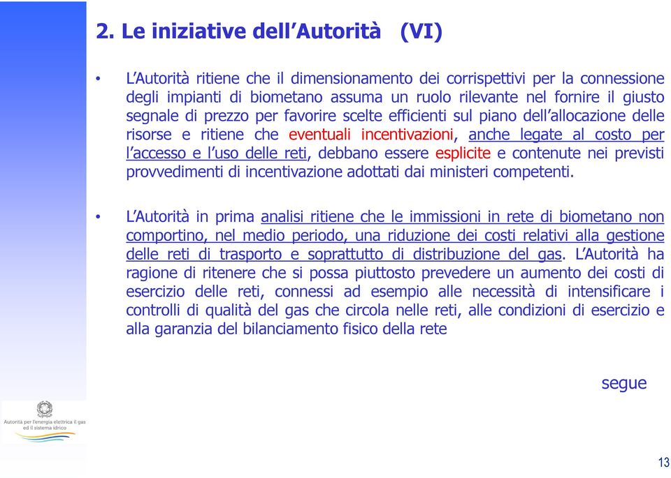 esplicite e contenute nei previsti provvedimenti di incentivazione adottati dai ministeri competenti.