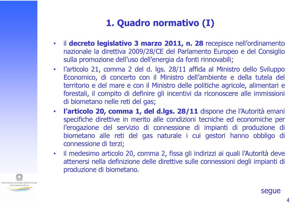 28/11 affida al Ministro dello Sviluppo Economico, di concerto con il Ministro dell ambiente e della tutela del territorio e del mare e con il Ministro delle politiche agricole, alimentari e