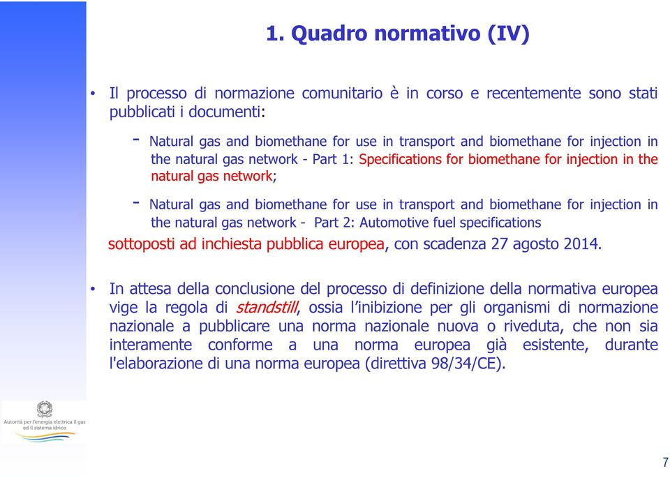 in the natural gas network - Part 2: Automotive fuel specifications sottoposti ad inchiesta pubblica europea, con scadenza 27 agosto 2014.