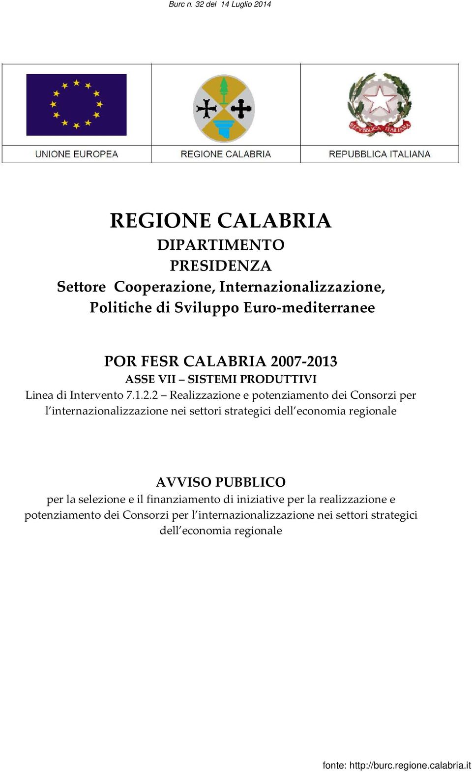 07-2013 ASSE VII SISTEMI PRODUTTIVI Linea di Intervento 7.1.2.2 Realizzazione e potenziamento dei Consorzi per l