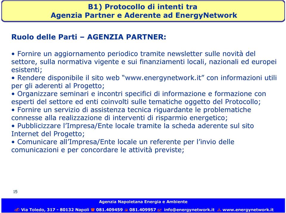 it con informazioni utili per gli aderenti al Progetto; Organizzare seminari e incontri specifici di informazione e formazione con esperti del settore ed enti coinvolti sulle tematiche oggetto del