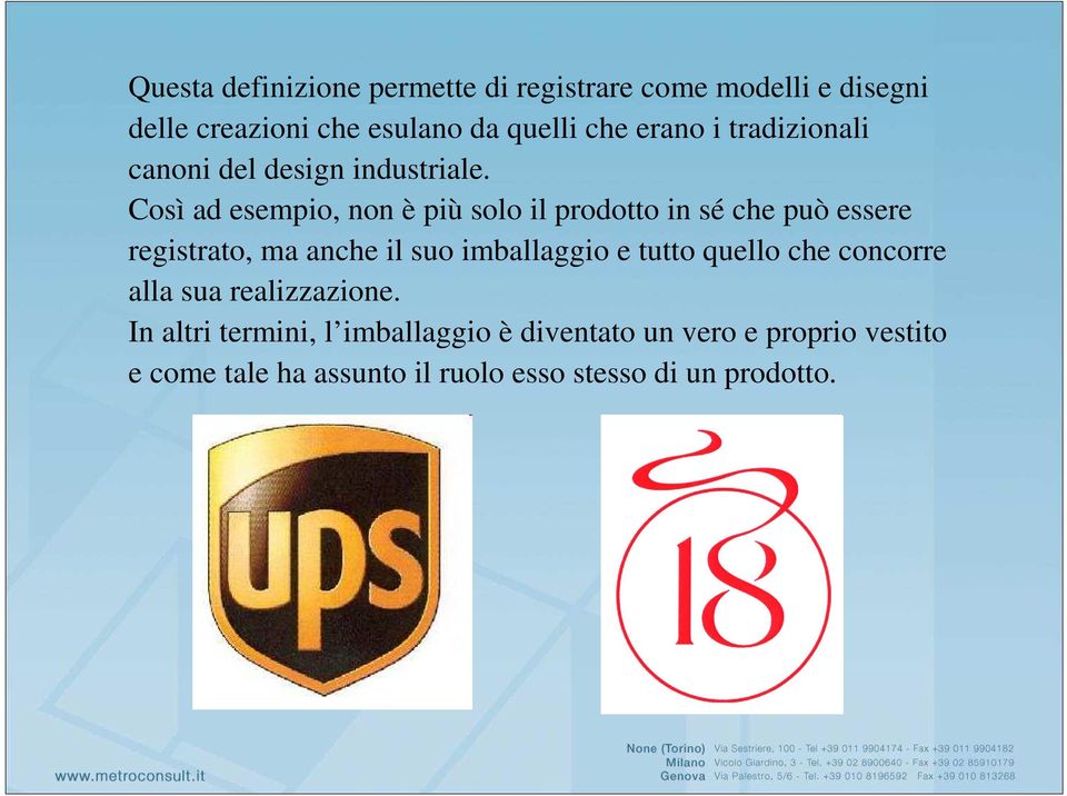 Così ad esempio, non è più solo il prodotto in sé che può essere registrato, ma anche il suo imballaggio e