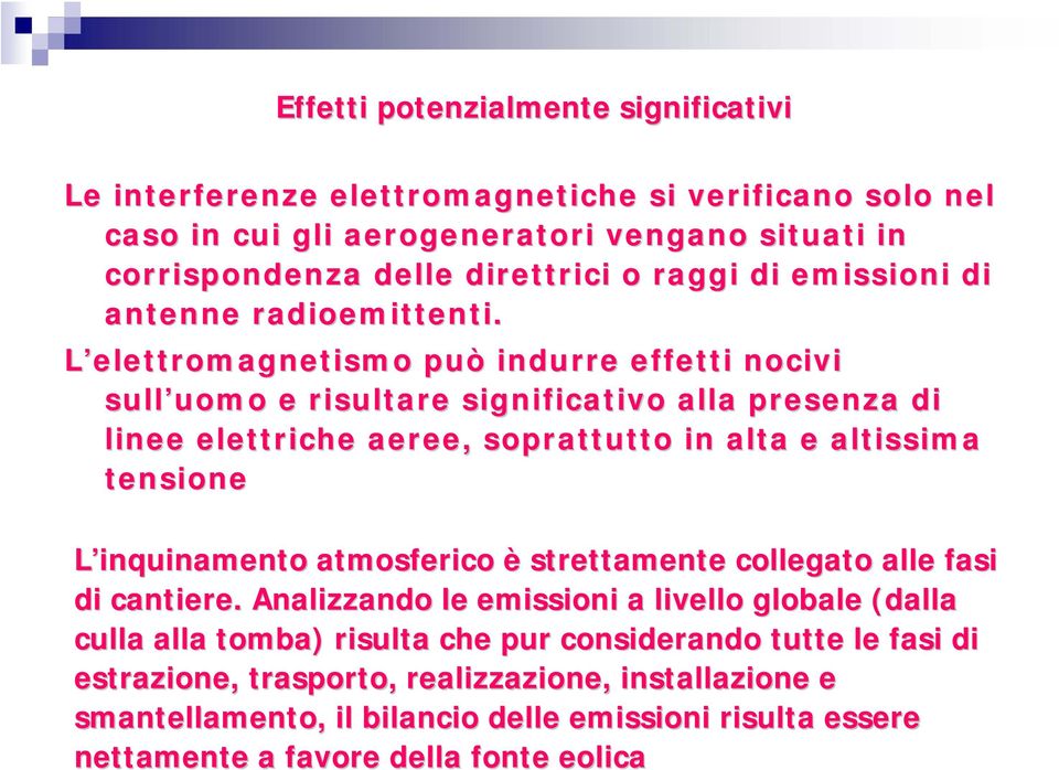 L elettromagnetismo può indurre effetti nocivi sull uomo uomo e risultare significativo alla presenza di linee elettriche aeree, soprattutto in alta e altissima tensione L