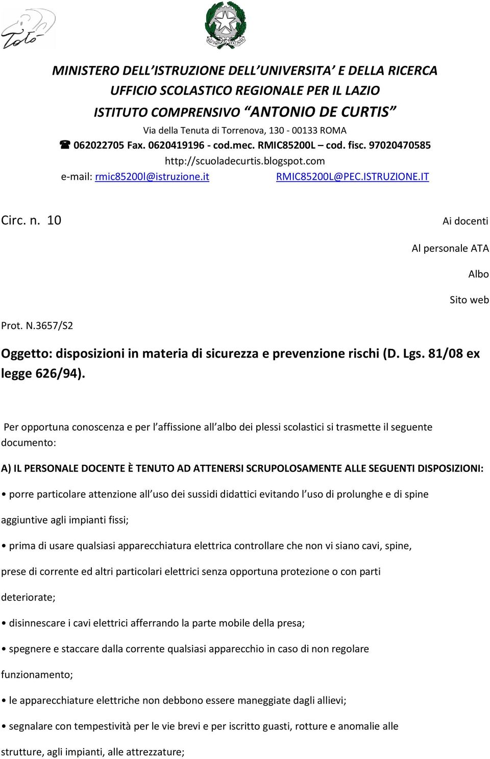 DISPOSIZIONI: porre particolare attenzione all uso dei sussidi didattici evitando l uso di prolunghe e di spine aggiuntive agli impianti fissi; prima di usare qualsiasi apparecchiatura elettrica