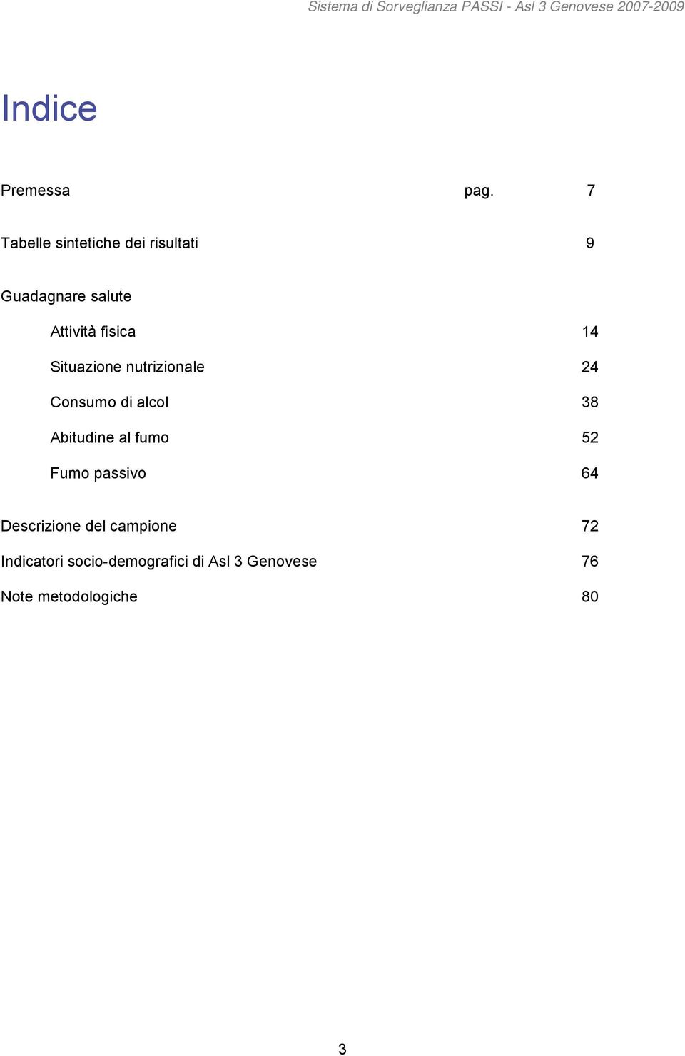 fisica 14 Situazione nutrizionale 24 Consumo di alcol 38 Abitudine al