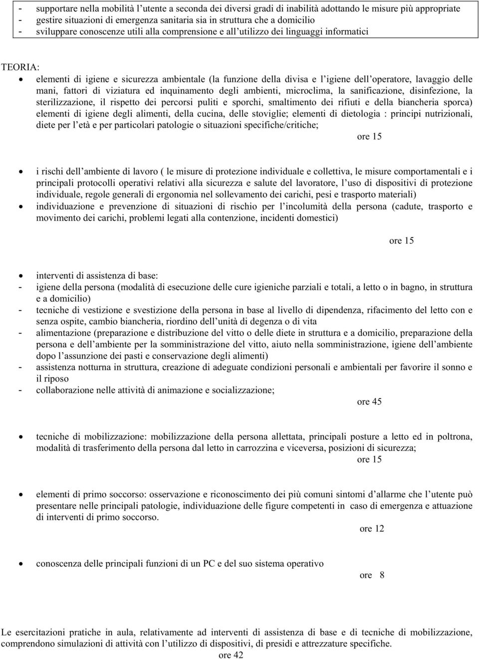 delle mani, fattori di viziatura ed inquinamento degli ambienti, microclima, la sanificazione, disinfezione, la sterilizzazione, il rispetto dei percorsi puliti e sporchi, smaltimento dei rifiuti e