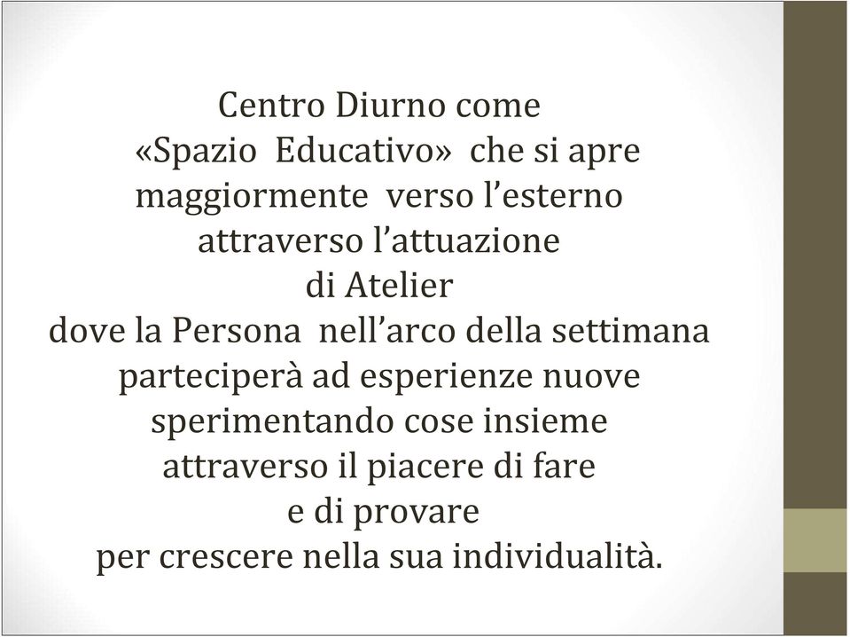 della settimana parteciperà ad esperienze nuove sperimentando cose