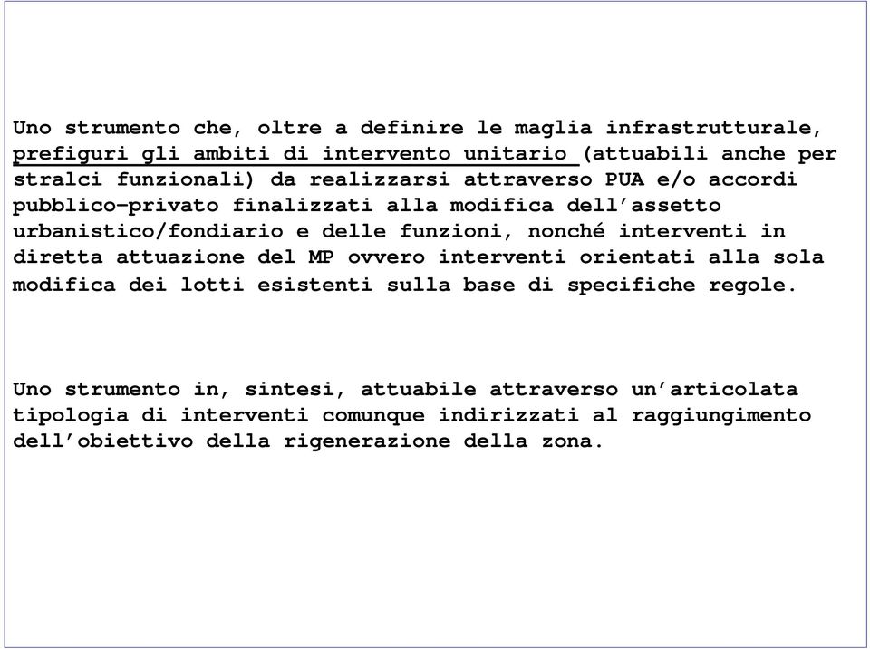 interventi in diretta attuazione del MP ovvero interventi orientati alla sola modifica dei lotti esistenti sulla base di specifiche regole.