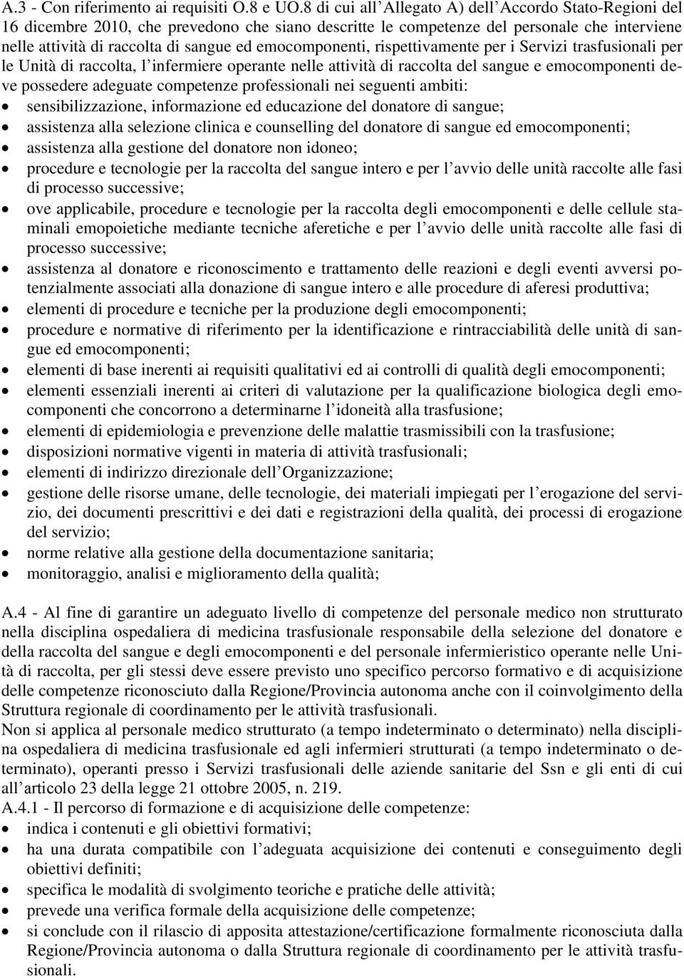 emocomponenti, rispettivamente per i Servizi trasfusionali per le Unità di raccolta, l infermiere operante nelle attività di raccolta del sangue e emocomponenti deve possedere adeguate competenze