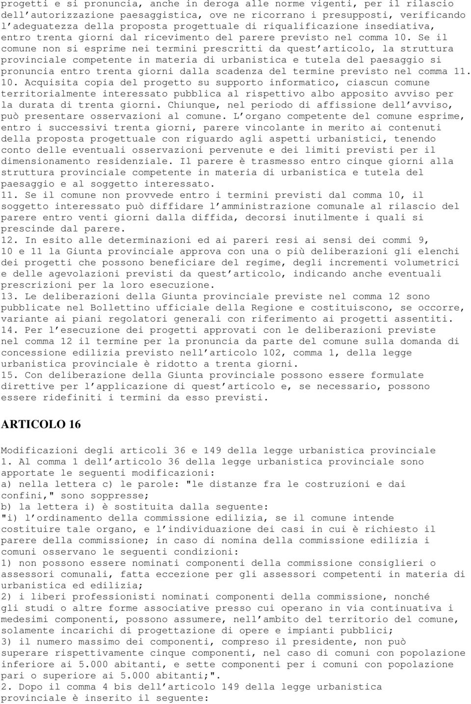 Se il comune non si esprime nei termini prescritti da quest articolo, la struttura provinciale competente in materia di urbanistica e tutela del paesaggio si pronuncia entro trenta giorni dalla