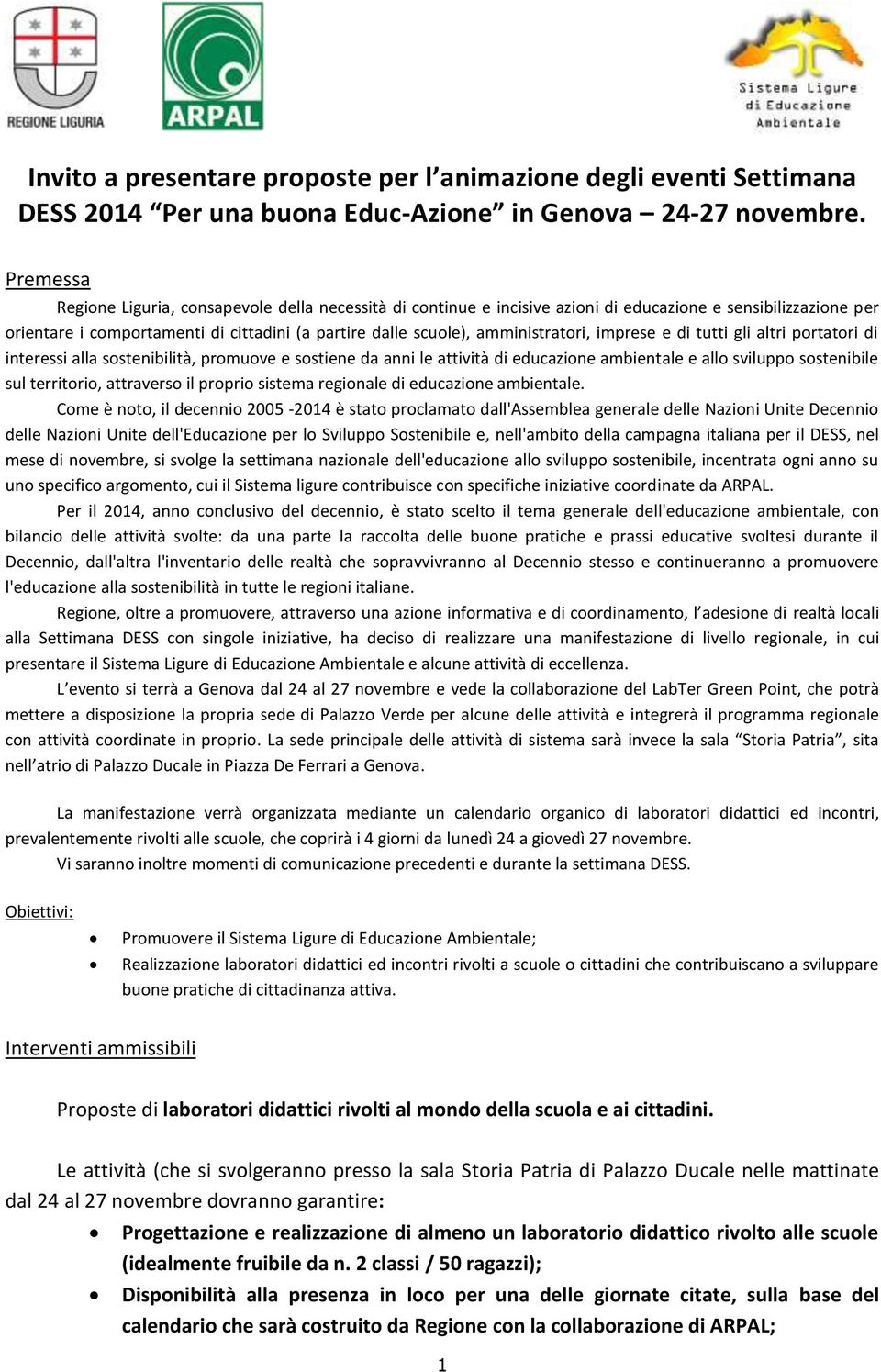 amministratori, imprese e di tutti gli altri portatori di interessi alla sostenibilità, promuove e sostiene da anni le attività di educazione ambientale e allo sviluppo sostenibile sul territorio,