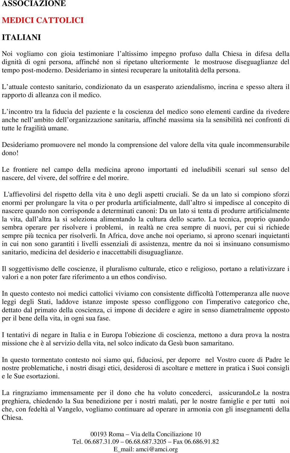 L attuale contesto sanitario, condizionato da un esasperato aziendalismo, incrina e spesso altera il rapporto di alleanza con il medico.