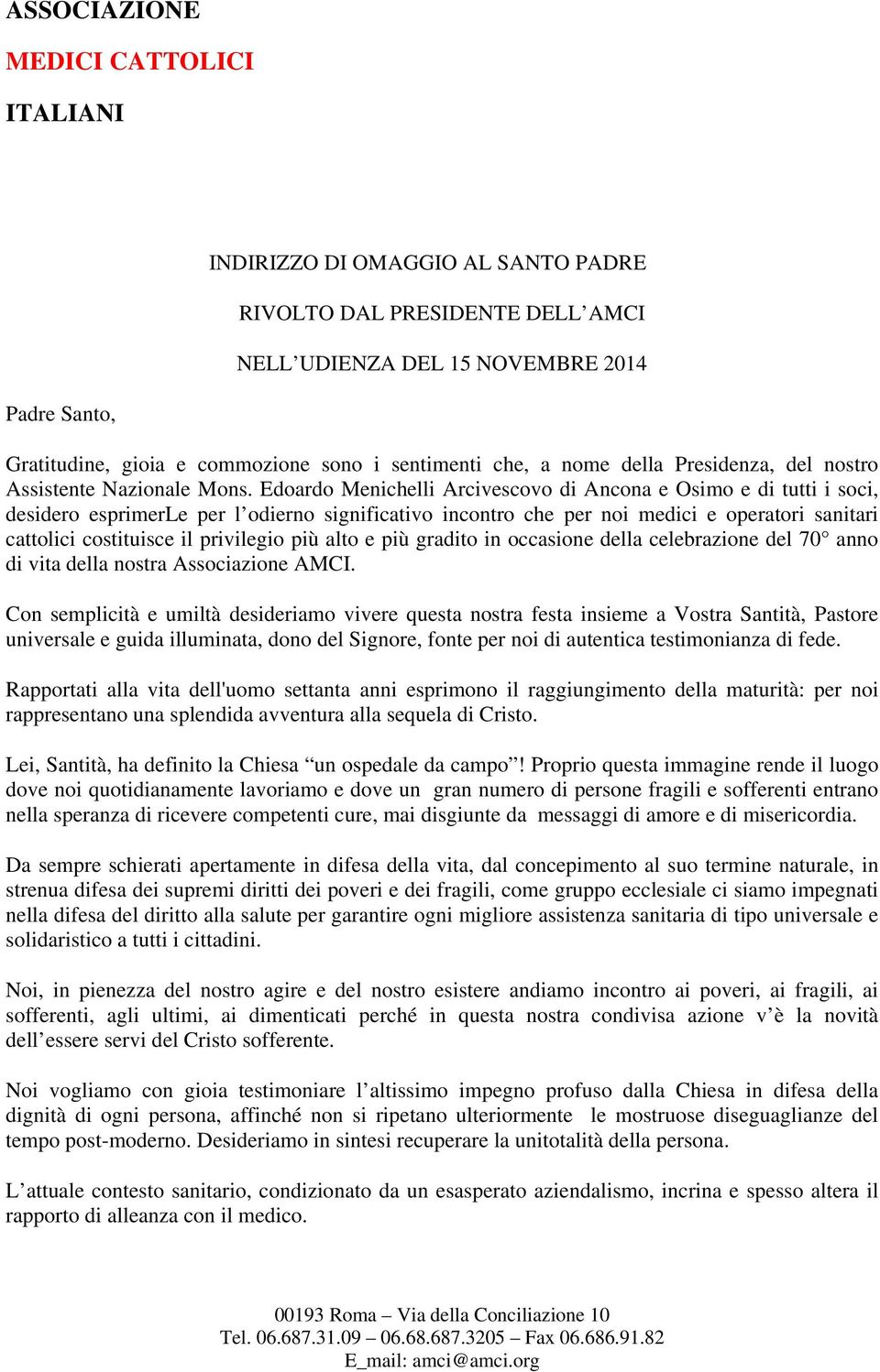 Edoardo Menichelli Arcivescovo di Ancona e Osimo e di tutti i soci, desidero esprimerle per l odierno significativo incontro che per noi medici e operatori sanitari cattolici costituisce il