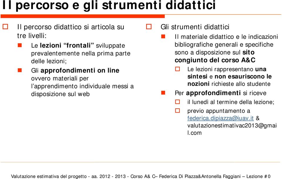 approfondimenti on line ovvero materiali per l apprendimento individuale messi a disposizione sul web Le lezioni rappresentano una sintesi e non esauriscono le nozioni