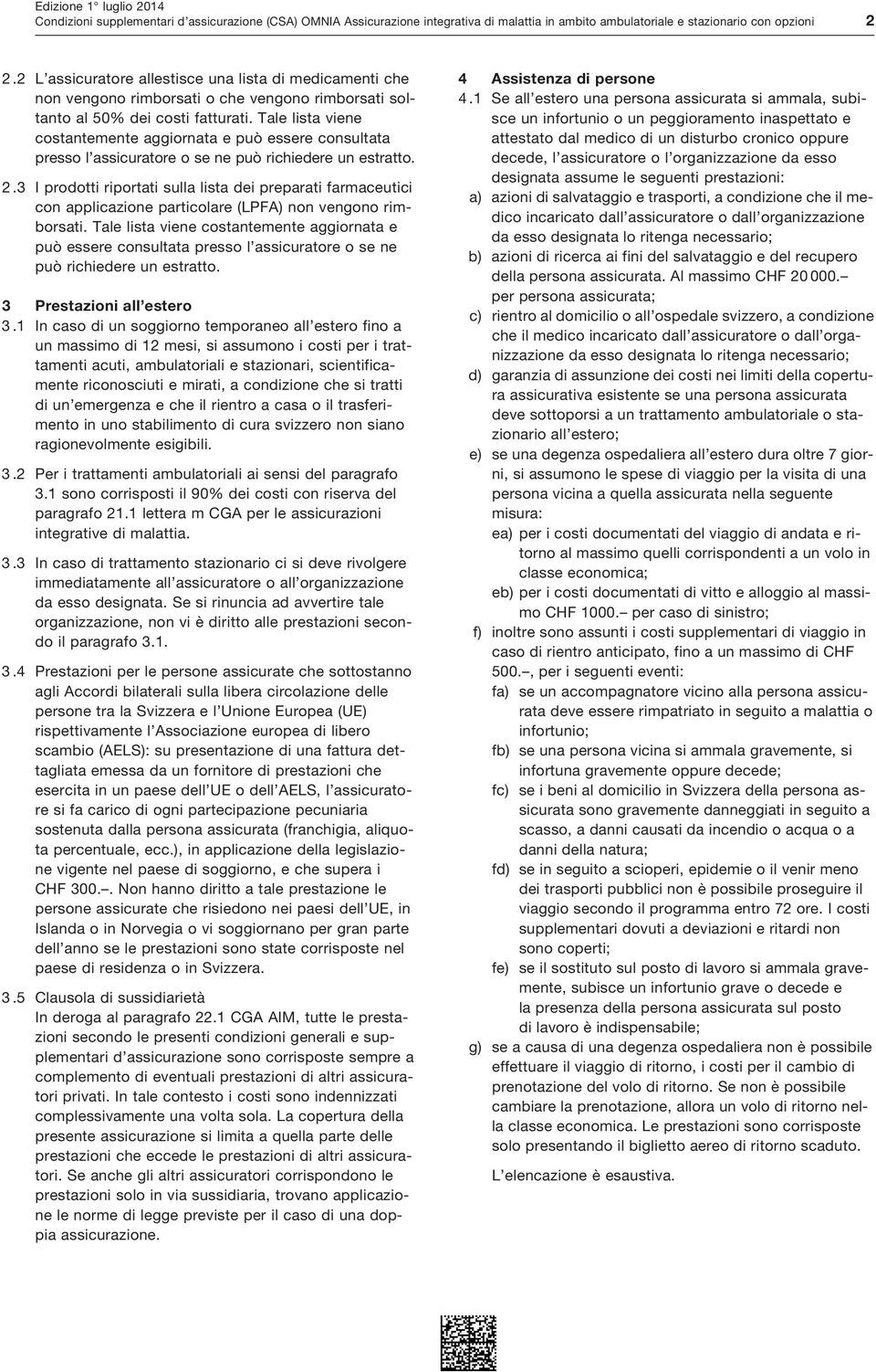 Tale lista viene costantemente aggiornata e può essere consultata presso l assicuratore o se ne può richiedere un estratto. 2.