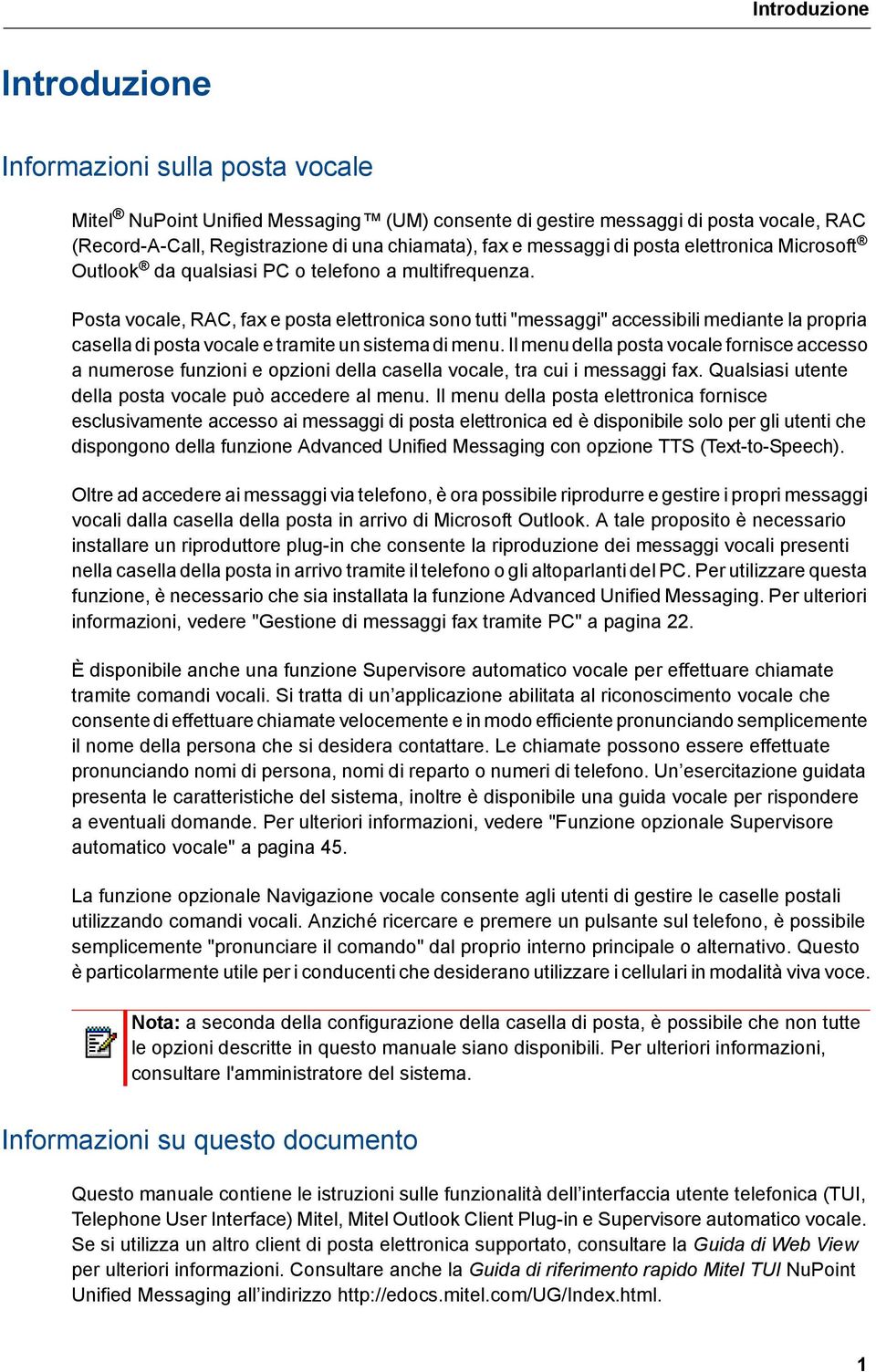 Posta vocale, RAC, fax e posta elettronica sono tutti "messaggi" accessibili mediante la propria casella di posta vocale e tramite un sistema di menu.