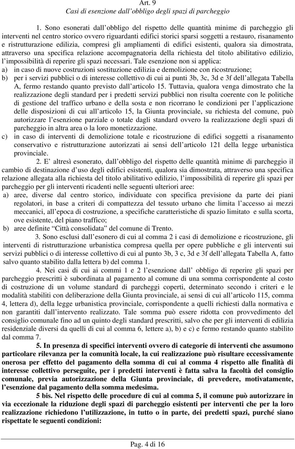 ristrutturazione edilizia, compresi gli ampliamenti di edifici esistenti, qualora sia dimostrata, attraverso una specifica relazione accompagnatoria della richiesta del titolo abilitativo edilizio, l